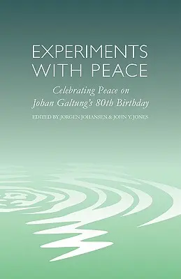 Kísérletek a békével: A béke ünneplése Johan Galtung 80. születésnapján - Experiments with Peace: Celebrating Peace on Johan Galtung's 80th Birthday