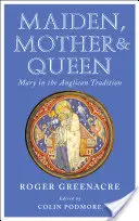 Leány, anya és királynő: Mária az anglikán hagyományban - Maiden, Mother and Queen: Mary in the Anglican Tradition