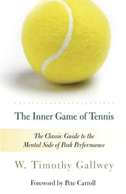 A tenisz belső játéka: A csúcsteljesítmény mentális oldalának klasszikus útmutatója - The Inner Game of Tennis: The Classic Guide to the Mental Side of Peak Performance