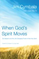 Amikor Isten Lelke mozdul: Hat alkalom a Szentlélek életet megváltoztató erejéről - When God's Spirit Moves: Six Sessions on the Life-Changing Power of the Holy Spirit