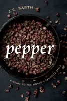 Pepper: Útmutató a világ kedvenc fűszeréhez - Pepper: A Guide to the World's Favorite Spice