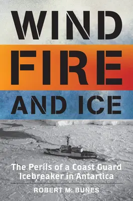 Szél, tűz és jég: A parti őrség jégtörőjének veszélyei az Antarktiszon - Wind, Fire, and Ice: The Perils of a Coast Guard Icebreaker in Antarctica