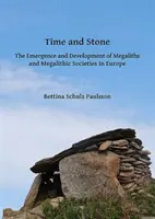 Idő és kő: A megalitok és a megalitikus társadalmak kialakulása és fejlődése Európában - Time and Stone: The Emergence and Development of Megaliths and Megalithic Societies in Europe