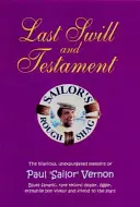 Last Swill & Testament - Paul 'Sailor' Vernon, blues-fanatikus, ritka lemezek kereskedője, ligger, egykori bonviván vicces, fel nem dolgozott emlékiratai - Last Swill & Testament - The Hilarious, Unexpurgated Memoirs of Paul 'Sailor' Vernon, Blues Fanatic, Rare Record Dealer, Ligger, Erstwhile Bon Viveur