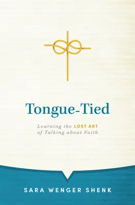 Tongue-Tied: A hitről való beszéd elveszett művészetének megtanulása - Tongue-Tied: Learning the Lost Art of Talking about Faith