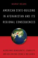 Az amerikai államépítés Afganisztánban és annak regionális következményei: A demokratikus stabilitás elérése és Kína befolyásának kiegyensúlyozása - American State-Building in Afghanistan and Its Regional Consequences: Achieving Democratic Stability and Balancing China's Influence