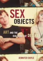 Szextárgyak: A művészet és a vágy dialektikája - Sex Objects: Art and the Dialectics of Desire