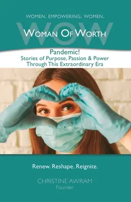 WOW értékű nő: Pandemic! Történetek a célról, a szenvedélyről és az erőről ebben a rendkívüli korszakban - WOW Woman of Worth: Pandemic! Stories of Purpose, Passion & Power through this Extraordinary Era