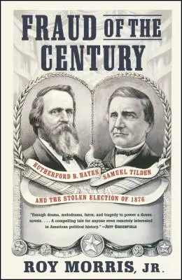 Az évszázad csalása: Rutherford B. Hayes, Samuel Tilden és az 1876-os lopott választások - Fraud of the Century: Rutherford B. Hayes, Samuel Tilden, and the Stolen Election of 1876