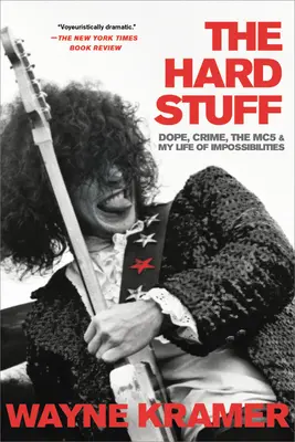 The Hard Stuff: Dope, Crime, the Mc5, and My Life of Impossibilities (Kábítószer, bűnözés, az Mc5 és a lehetetlenségek élete) - The Hard Stuff: Dope, Crime, the Mc5, and My Life of Impossibilities