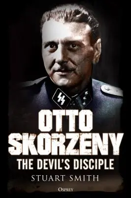 Otto Skorzeny: Az ördög tanítványa - Otto Skorzeny: The Devil's Disciple