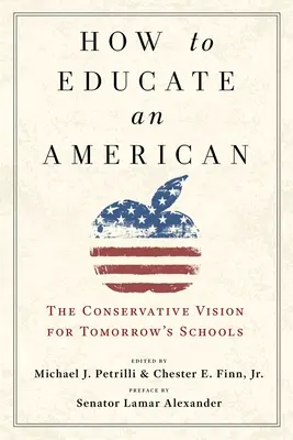 Hogyan neveljünk amerikait: A konzervatívok elképzelései a holnap iskoláiról - How to Educate an American: The Conservative Vision for Tomorrow's Schools