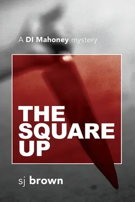 A négyzet fel: Mahoney nyomozó rejtélye - The Square Up: A DI Mahoney mystery