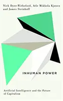 Embertelen hatalom: A mesterséges intelligencia és a kapitalizmus jövője - Inhuman Power: Artificial Intelligence and the Future of Capitalism