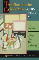 A szilva az aranyvázában, avagy Chin P'Ing Mei, első kötet: A gyűjtés - The Plum in the Golden Vase Or, Chin P'Ing Mei, Volume One: The Gathering