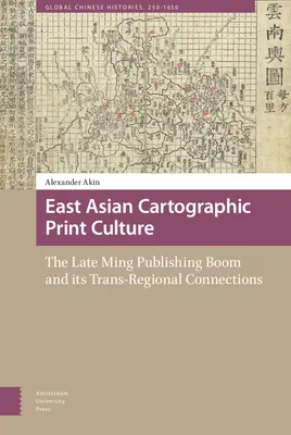 Kelet-ázsiai kartográfiai nyomtatott kultúra: A késő Ming-kori könyvkiadási boom és annak transzregionális kapcsolatai - East Asian Cartographic Print Culture: The Late Ming Publishing Boom and Its Trans-Regional Connections