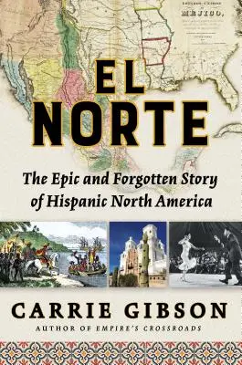 El Norte: A spanyolajkú Észak-Amerika epikus és elfeledett története - El Norte: The Epic and Forgotten Story of Hispanic North America