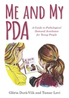 Én és a PDA-m: Útmutató a kóros igénykerüléshez fiatalok számára - Me and My PDA: A Guide to Pathological Demand Avoidance for Young People