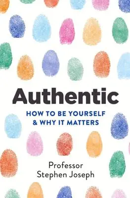 Hiteles: Hogyan legyünk önmagunk és miért fontos ez? - Authentic: How to Be Yourself and Why It Matters