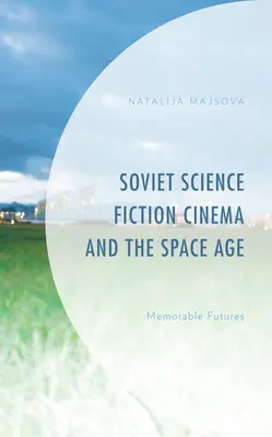 A szovjet sci-fi mozi és az űrkorszak: Emlékezetes jövőképek - Soviet Science Fiction Cinema and the Space Age: Memorable Futures