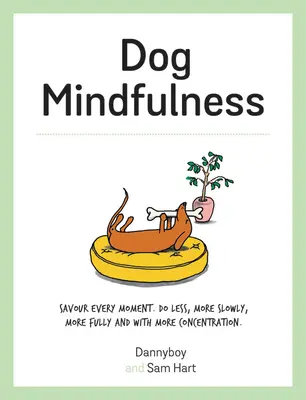 Kutyás tudatosság: Élvezz ki minden pillanatot! Tegyen kevesebbet, lassabban, teljesebben és koncentráltabban - Dog Mindfulness: Savour Every Moment. Do Less, More Slowly, More Fully and with More Concentration