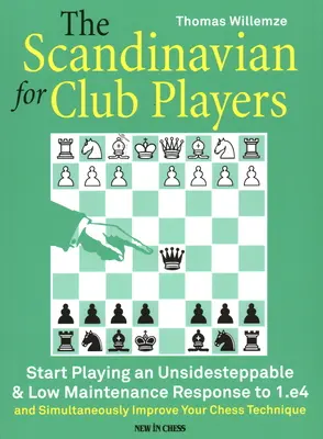 A skandináv klubjátékosoknak: Kezdjünk el játszani egy nem megkerülhető és kevés karbantartást igénylő választ az 1.E4-re - The Scandinavian for Club Players: Start Playing an Unsidesteppable & Low Maintenance Response to 1.E4