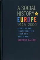 Európa társadalomtörténete, 1945-2000: Helyreállítás és átalakulás két világháború után - A Social History of Europe, 1945-2000: Recovery and Transformation After Two World Wars