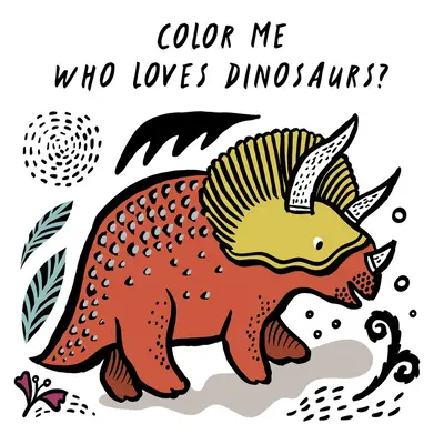 Color Me: Ki szereti a dinoszauruszokat?: Nézd meg, hogyan változtatom meg a színemet a vízben - Color Me: Who Loves Dinosaurs?: Watch Me Change Colour in Water