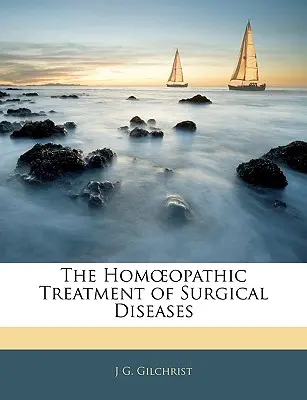 A sebészeti betegségek homopátiás kezelése - The Hom Opathic Treatment of Surgical Diseases