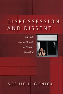 Kiszolgáltatottság és disszenzus: Bevándorlók és a lakhatásért folytatott küzdelem Madridban - Dispossession and Dissent: Immigrants and the Struggle for Housing in Madrid