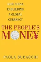 A nép pénze: Hogyan épít Kína globális valutát - The People's Money: How China Is Building a Global Currency