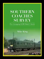 Southern Coaches Survey - Pre-Grouping and BR Mk 1 Stock (King Mike (Szerző)) - Southern Coaches Survey - Pre-Grouping and BR Mk 1 Stock (King Mike (Author))