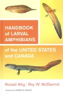 Az Egyesült Államok és Kanada kétéltűek lárváinak kézikönyve - Handbook of Larval Amphibians of the United States and Canada