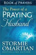 Az imádkozó(r) férj ereje Imádságok könyve - The Power of a Praying(r) Husband Book of Prayers