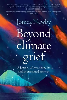 Túl a klímagyászaton: Egy utazás szerelemről, hóról, tűzről és egy elvarázsolt sörösdobozról - Beyond Climate Grief: A journey of love, snow, fire and an enchanted beer can