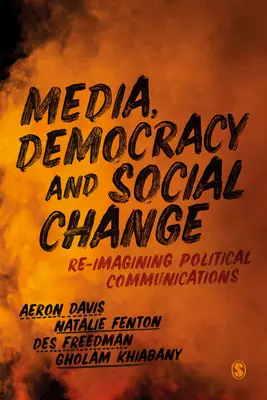 Média, demokrácia és társadalmi változás: A politikai kommunikáció újragondolása - Media, Democracy and Social Change: Re-Imagining Political Communications