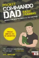 Pocket Commando Dad - Tanácsok az apaság új újoncainak: A születéstől a 12 hónapos korig - Pocket Commando Dad - Advice for New Recruits to Fatherhood: From Birth to 12 Months