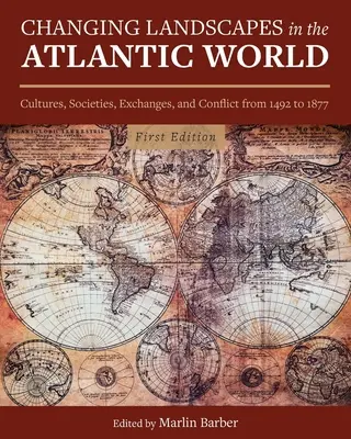 Változó tájak az atlanti világban: Kultúrák, társadalmak, cserék és konfliktusok 1492 és 1877 között - Changing Landscapes in the Atlantic World: Cultures, Societies, Exchanges, and Conflict from 1492 to 1877