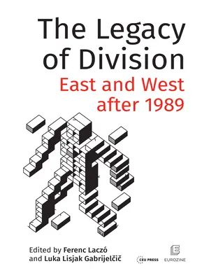 A megosztottság öröksége: Kelet és Nyugat 1989 után - The Legacy of Division: East and West after 1989