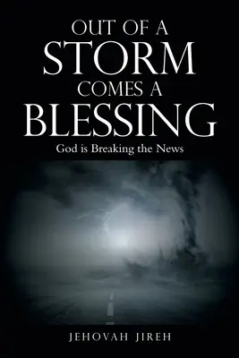 Viharból áldás fakad: Isten megtörte a híreket - Out of a Storm Comes a Blessing: God Is Breaking the News