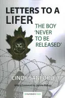 Levelek egy elítéltnek: A fiú, akit „soha nem engednek ki - Letters to a Lifer: The Boy 'Never to be Released'