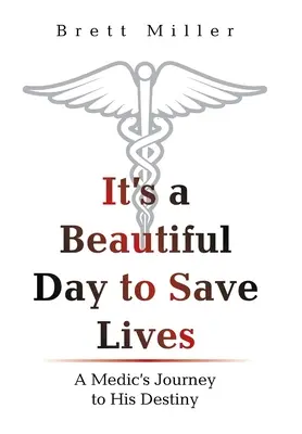 Szép nap ez az életmentésre: Egy orvos útja a végzetéhez - It's a Beautiful Day to Save Lives: A Medic's Journey to His Destiny