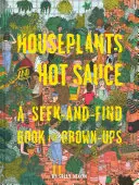 Szobanövények és csípős szósz: A Seek-And-Find Book for Grown-Ups (Keresd és találd könyvek felnőtteknek, Keresd és találd felnőtt játékok) - Houseplants and Hot Sauce: A Seek-And-Find Book for Grown-Ups (Seek and Find Books for Adults, Seek and Find Adult Games)