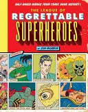 A sajnálatra méltó szuperhősök ligája: Félkész hősök a képregénytörténetből - The League of Regrettable Superheroes: Half-Baked Heroes from Comic Book History