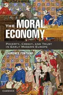 Az erkölcsi gazdaság: Szegénység, hitel és bizalom a kora újkori Európában - The Moral Economy: Poverty, Credit, and Trust in Early Modern Europe