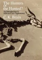 A vadászok vagy az üldözöttek? Bevezetés az afrikai barlangi taponómiába - The Hunters or the Hunted?: An Introduction to African Cave Taphonomy