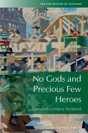 Nincsenek istenek és drága kevés hős: Skócia 1900-2015 - No Gods and Precious Few Heroes: Scotland 1900-2015