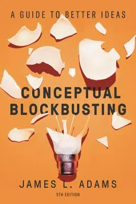 Koncepcionális blokkolás: Útmutató a jobb ötletekhez, ötödik kiadás - Conceptual Blockbusting: A Guide to Better Ideas, Fifth Edition