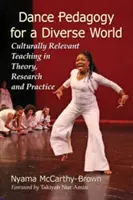 Táncpedagógia a sokszínű világért: Kulturálisan releváns tanítás az elméletben, a kutatásban és a gyakorlatban - Dance Pedagogy for a Diverse World: Culturally Relevant Teaching in Theory, Research and Practice