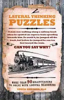 Lateral Thinking Puzzles - Több mint 90 logikus gondolkodással megoldandó fejtörő - Lateral Thinking Puzzles - More than 90 brainteasers to solve with logical reasoning